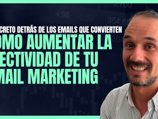 El Secreto Detrás de los Emails que Convierten: Cómo Aumentar la Efectividad de tu Estrategia de Email Marketing